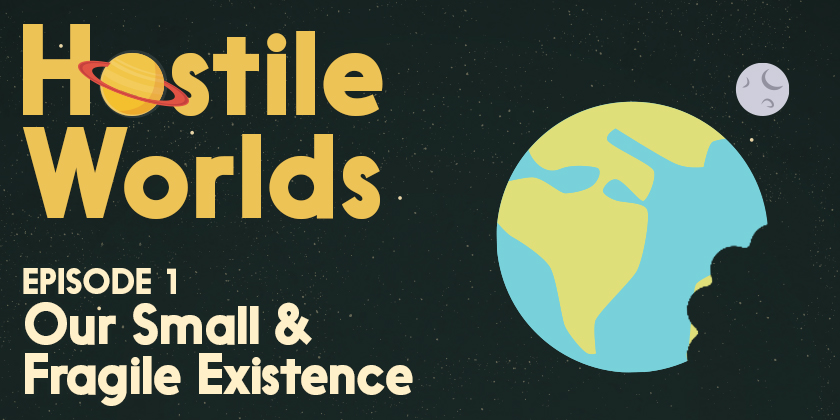 Our Small & Fragile Existence | Hostile Worlds Episode 1