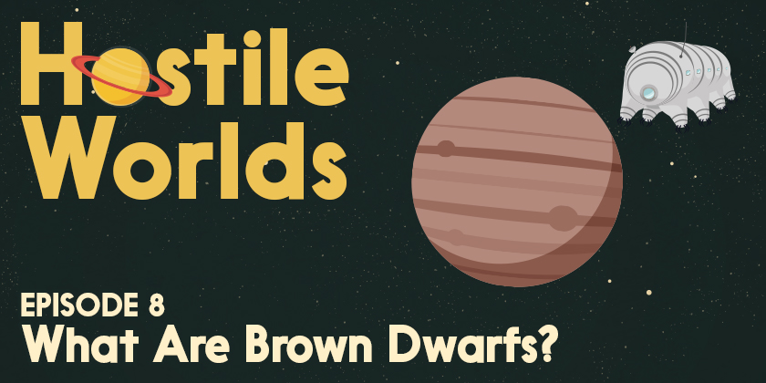 What Are Brown Dwarfs? Episode 8